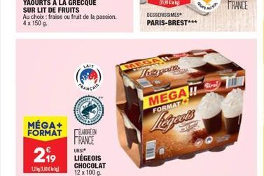 MÉGA+ FORMAT  2⁹9  1,21  Au choix : fraise ou fruit de la passion. 4 x 150 g.  LAIP  ELABORE EN FRANCE  URSI LIÉGEOIS CHOCOLAT  12 x 100 g.  MEGA  DESSERISSIMES PARIS-BREST***  The gates  MEGA!!  FORM