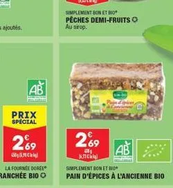 ab  tomto  prix spécial  269  450g (5.9k  269  o  simplement bon et bio pêches demi-fruits au sirop.  (67  simplement bon et bo  pain d'épices à l'ancienne bio  ab  arprogfor 