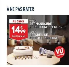 à ne pas rater  au choix  1499  99  l'unité ou le set  quigg  set manucure et pédicure électrique  silkno appareil de poncage pédicure  vu  a la tele  