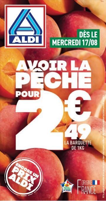 A  DÈS LE  ALDI MERCREDI 17/08  AVOIR LA  PECHE  POUR  ENCORE UN  PRIX ALDI  3  49  LA BARQUETTE DE 1KG  FRUITS  LECUMS FRANCE  ORIGINE  FRANCE  tant les fiches pod  O produtptbile e pepe dany  