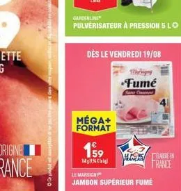 o produtptbile e pepe dany  méga+ format  159  16 ciril  gardenline  pulvérisateur à pression 5 lo  dès le vendredi 19/08  fumé  sans cann  le marsigny  jambon supérieur fumé  alors green france 