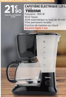 CAFETIÈRE ÉLECTRIQUE 1,25 L 90 TRISTAR  Puissance: 900 W 10/12 Tasses  Arrêt automatique au bout de 40 min Filtre permanent lavable  Fonction de maintien au chaud Garantle légale 2 ans  21%  Wi 