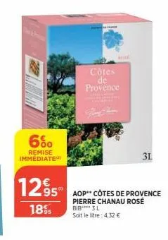 6%  remise immédiate  12,95  18%  côtes de provence  aop** côtes de provence pierre chanau rosé  bib 3 l soit le litre: 4,32 €  31 
