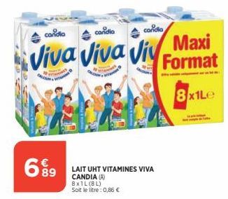 6989  LAIT UHT VITAMINES VIVA  CANDIA (A)  8x1L (8L)  Soit le litre : 0,86 €  condia  candia  condia  Viva Viva Viv Maxi  Format  PYTANI  frames  8x1Le 