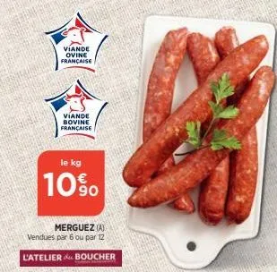 viande ovine francaise  viande bovine française  le kg  10%  merguez (a) vendues par 6 ou par 12  l'atelier boucher 