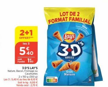 2+1  OFFERT  les 3  5%0  soit  Punité 150  3 D'S LAY'S Nature, Bacon, Fromage ou Cacahuètes  2 x 150 g (300 g)  Les 3:5,40 € au lieu de 8,10 € Soit le kg: 6,00 € Vendu seul : 2,70 €  LOT DE 2 FORMAT F