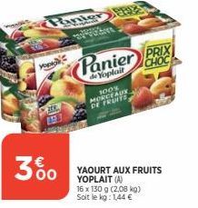 Panier  320  you  3%  S  Panier PRIX  CHOC  de Yoplait  100% MORCEAUX DE FRUITS  YAOURT AUX FRUITS YOPLAIT (A) 16 x 130 g (2,08 kg) Soit le kg: 1,44 € 