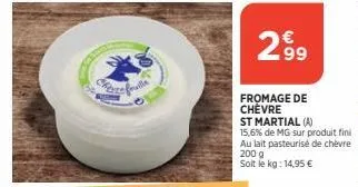more frulla  299  fromage de chevre  st martial (a)  15,6% de mg sur produit fini au lait pasteurisé de chèvre 200 g soit le kg: 14,95 € 