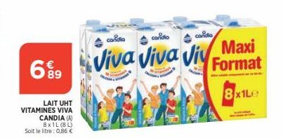 69  LAIT UHT VITAMINES VIVA  CANDIA (A)  8x1L (8L)  Soit le litre: 0,86 €  condia conidio  coridia  Maxi  Viva Viva Viv Format  8x1Le 