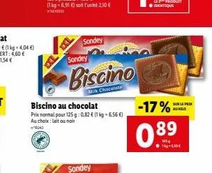 sondey  sondey  biscino au  chocolat  prix normal pour 125 g: 0,82 € (1 kg = 6,56 €) au choix: lait ou noir  1904  biscino  m chocolate  le produit ●identique  -17%  0.89  1kg-1,39€  sur le prix aukil