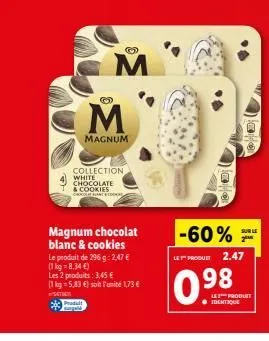 m  m  magnum  collection white  chocolate & cookies crocant  magnum chocolat blanc & cookies  d sugal  le produit de 296 g: 2,47 € (1kg-8,34 €)  les 2 produits: 3,45 € (1 kg = 5,83 €) soit l'unité 1,7