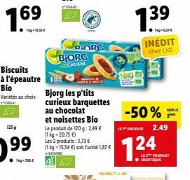 176685  BIORG  Curieux  DIORG  Bjorg les p'tits curieux barquettes au chocolat et noisettes Bio  Le produit de 120 g: 2,49 € (1 kg =20,75 €) Les  2 produits: 3,73 €  (1 kg-15,54 €) soit l'unité 1,87 €