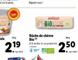 125g  2.19  Produkt  Bûche de chèvre Bio (2)  25% de Mat. Gr. sur produit fini  BIOBÜCHE  180 g  250  tig-Se 