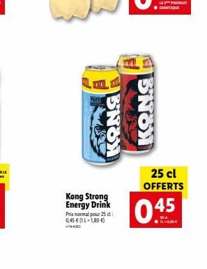 L XXL  Hel  KONG  Kong Strong Energy Drink  Prix normal pour 25 d: 0,45 € (IL-1,80 €)  KONG  LE  ● IDENTIQUE  25 cl OFFERTS  045  14-0,90 € 