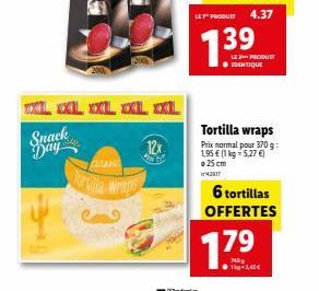 XXL XXL XXL XXL XXL  Snack  Day  Classic  Tortilla wraps  1  12x  39  LE PRODUCT IDENTIQUE  Tortilla wraps Prix normal pour 370 g: 1,95 € (1 kg = 5,27 €)  25 cm  42917  6 tortillas OFFERTES  17⁹  7400