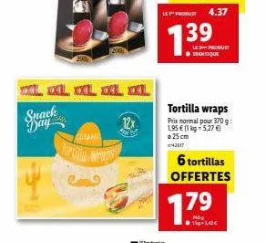 xxl xxl xxl xxl xxl  snack  day  classic  tortilla wraps  1  12x  39  le product identique  tortilla wraps prix normal pour 370 g: 1,95 € (1 kg = 5,27 €)  25 cm  42917  6 tortillas offertes  17⁹  7400