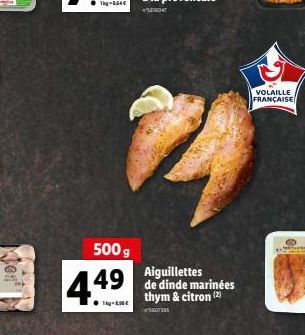 Mon  500 g  4.49  18,00€  Aiguillettes de dinde marinées thym & citron (2)  5607295  B  VOLAILLE FRANÇAISE  6 Came 