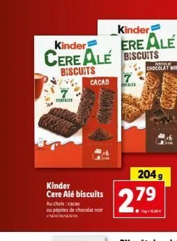 kinder ere alé cereale biscuits  kinder  biscuits  cereales  kinder cere alé biscuits  au choix: cacao ou pépites de chocolat noir settor/se  cacao  th  reales  hotel  chocolat noir  279  1-1  204 g  