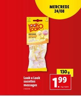 Look o Look sucettes messages  100 LOOK  Largra DEXTROSE  ALLY W  MERCREDI 24/08  1.⁹9  99  ● 1kg-155,31€  130 g 