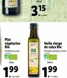 500 ml  plat végétarien bio  variétés au choix  0702  250g  1.9⁹9⁹  500ml  3.15  14-630€  yalir  bio  while  huile vierge de colza bio première pression à froid  500ml  1.99 