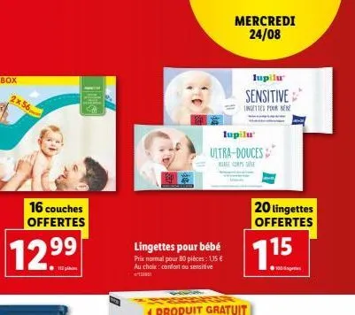 2x56  16 couches offertes  12.99  lingettes pour bébé  prix normal pour 80 pièces: 1,15 € au choix: confort ou sensitive  lupilu  ultra-douces  we co  mercredi 24/08  lupilu  sensitive  tingettes four