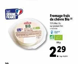 lait origine france  20  bio paling ea creve  fromage frais de chèvre bio (2)  13% mat. gr sur produit fini  produt  150 g  2.29  ●kg-16,37€  