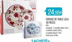LOLA  24,95€  SERVICE DE TABLE LOLA 18 PIÈCES  Gres  Comprend: 6 assiettes plates 26cm;  6 assiettes creuses 20cm; 6 assiettes dessert 19cm Existe aussi en bleu 