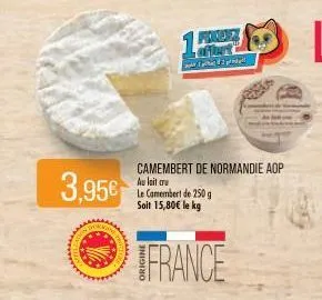 3,95€  camembert de normandie aop au lait cru le camembert de 250 g soit 15,80€ le kg  france  fores 