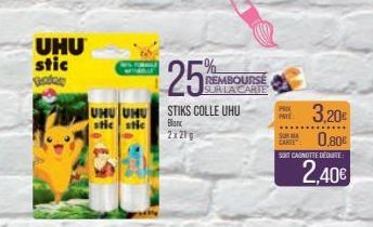 UHU stic  poten  25  UHU UHU STIKS COLLE UHU  stic stic  Blanc  2x21g  REMBOURSE SUR LA CARTE  PRIX  PYE  3,20€  SUR MA  CARTE 0.80€  SOIT CANOTTE DEDUTE  2,40€ 