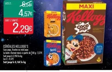 soit l'unité  6,546  4,57€  2,29€  céréales kellogg's coco pops, frosties ou miel pops la boite format maxis à partir de 550 g: 3,27€ soit jusqu'à 5,95€ lekg les 2:4,57€ soit jusqu'à 4,16€ le kg  ke  