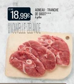 LEKG  18,99€  NOUVELLE ZELANDE  AGNEAU: TRANCHE DE GIGOT*** À griller 