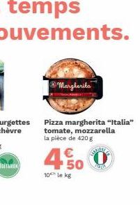 Margherita  Pizza margherita "Italia" tomate, mozzarella la pièce de 420 g  € 50  10 le kg  ATW 