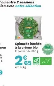 bio  épinards hachés à la crème bio le sachet de 600 g  2€54***  4 le kg  vegetarien 