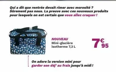 qui a dit que rentrée devait rimer avec morosité ? sûrement pas nous. la preuve avec ces nouveaux produits pour lesquels on est certain que vous allez craquer !  nouveau mini-glacière isotherme 7,3 l 