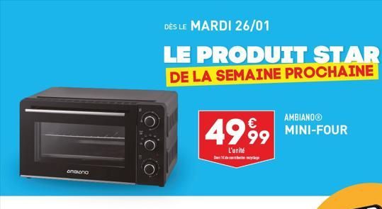 amaana  DÈS LE MARDI 26/01  LE PRODUIT STAR DE LA SEMAINE PROCHAINE  AMBIANOⓇ  €  49.99 MINI-FOUR  L'unité  D  