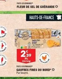 de for  france  france  hould  france  1854  pays gourmand  fleur de sel de guerande o  239  790  hauts-de-france  pays gourmand  gaufres fines du nord o pur beurre. 