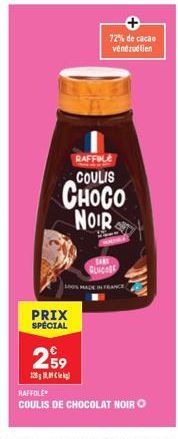 PRIX SPÉCIAL  RAFFILE COULIS  CHOCO  NOIR  72% de cacao vénézuélien  SARS GLUCOSE  100% MADE IN FRANCE  259  138  RAFFOLE  COULIS DE CHOCOLAT NOIR O 