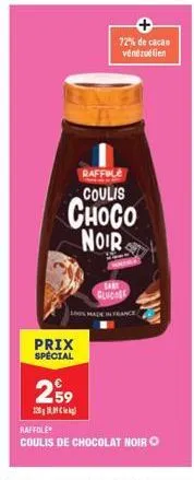 prix spécial  raffile coulis  choco  noir  72% de cacao vénézuélien  sars glucose  100% made in france  259  138  raffole  coulis de chocolat noir o 