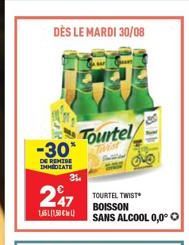 DÈS LE MARDI 30/08  -30*  DE REMISE IMMEDIATE  247  1,5111,50  35,  Tourtel  TOURTEL TWIST BOISSON  SANS ALCOOL 0,0° 