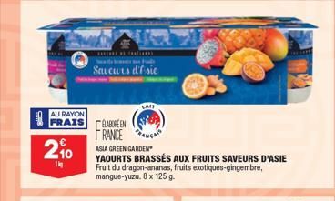 AU RAYON FRAIS  2⁹0  *****lim  Sau curs d'f sie  LAIT  ELABORE EN FRANCEN  ASIA GREEN GARDEN  YAOURTS BRASSÉS AUX FRUITS SAVEURS D'ASIE Fruit du dragon-ananas, fruits exotiques-gingembre, mangue-yuzu.