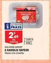 au rayon frais  249  20 110,3  élaboréen france  asia green garden  6 raviolis vapeur  hacao à la crevette. 