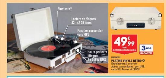 Bluetooth®  Lecture de disques 33-45 78 tours  Fonction conversion vers MP3  4999  I'  Dent 85 Cdecertation recyclage  3 ans  GARANTIE  Hauts-parleurs intégrés  MAGINON  2x0,8 W RMS PLATINE VINYLE RÉT