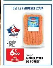 volaille française  elabore en france  dès le vendredi 02/09  699  180  36  corre  aiguillettes de poulet 