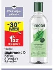 95% d'origine naturelle  -30*  de remise immediate  132  384,40  timotei shampooing purifiant. a l'extrait de thé vert bio.  timotel 