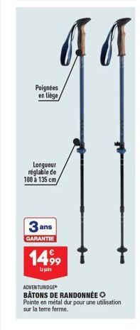 Poignées en liège  Longueur réglable de 100 à 135 cm  3 ans  GARANTIE  1499  La par  ADVENTURIDGE BATONS DE RANDONNÉE Pointe en métal dur pour une utilisation sur la terre ferme. 