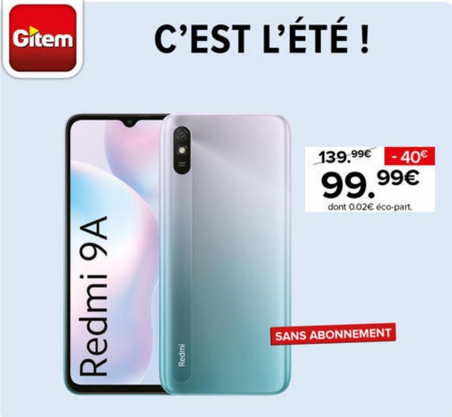 Gitem  Redmi 9A  C'EST L'ÉTÉ !  Redmi  139.99€ - 40€  99.99€  dont 0.02€ éco-part.  SANS ABONNEMENT  