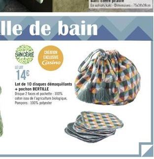 SINCERE  LE LOT  14€  Lot de 10 disques démaquillants + pochon BERTILLE  Disque 2 faces et pochette: 100% coton issu de l'agriculture biologique, Pompons: 100% polyester  bain 