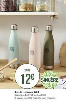 L'UNITÉ  12€ SINCERE  Gourde isotherme 26cl Maintien au froid 24H, au chaud 12H Disponible en modele terracotta, curry et marine 