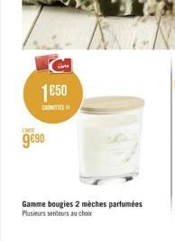 1€50  CANOTTE  9€90  AN  Gamme bougies 2 mèches parfumées Plusieurs senteurs au choix 