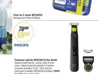 Pack de 2 lames QP220/55 Recharge pour Philips OneBlade.  79690 59€90  PHILIPS  Tondeuse hybride QP6530/16 One Blade Tondeuse barbe hybride: styliset tailler et raser Inclus: Sabot de précision réglab